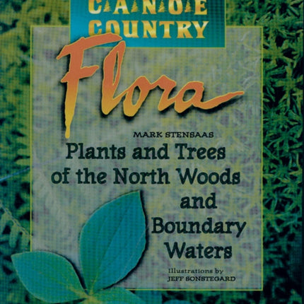 Canoe Country Flora: Plants and Trees of the North Woods and Boundary Waters