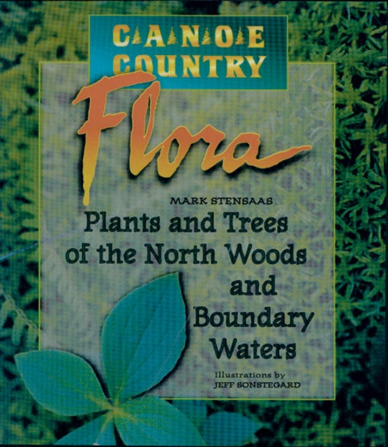 Canoe Country Flora: Plants and Trees of the North Woods and Boundary Waters