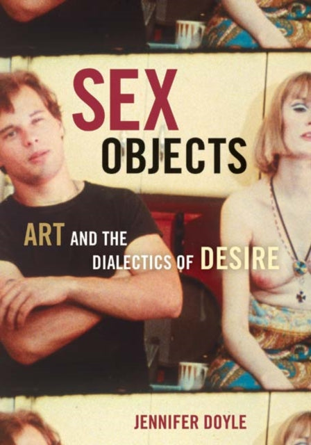 Sex Objects: Art And The Dialectics Of Desire