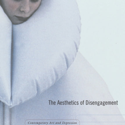 The Aesthetics of Disengagement: Contemporary Art and Depression