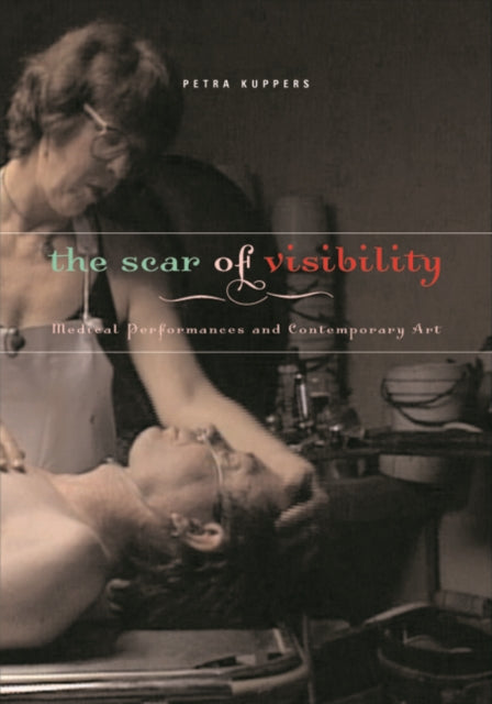 The Scar of Visibility: Medical Performances and Contemporary Art