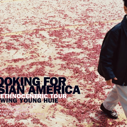 Looking for Asian America: An Ethnocentric Tour by Wing Young Huie