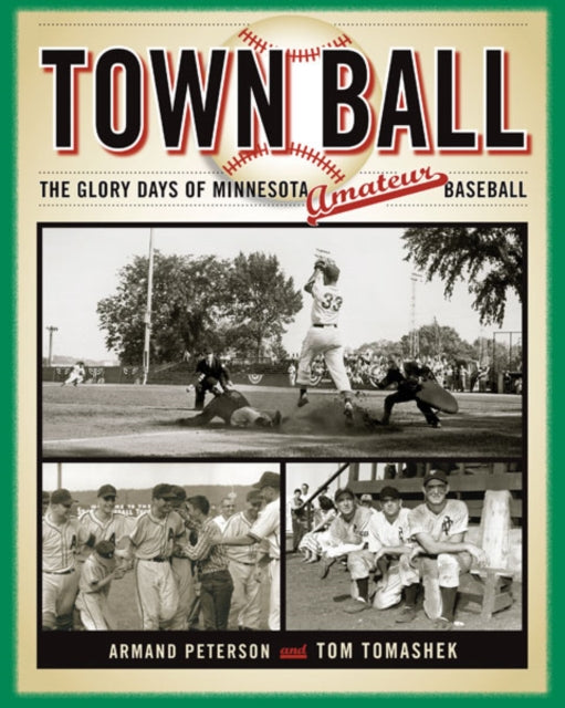 Town Ball: The Glory Days of Minnesota Amateur Baseball