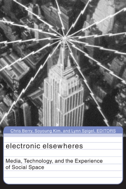 Electronic Elsewheres  Media Technology and the