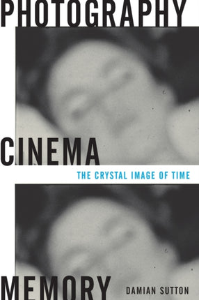 Photography, Cinema, Memory: The Crystal Image of Time