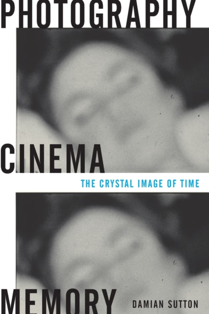 Photography, Cinema, Memory: The Crystal Image of Time