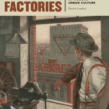 Manhood Factories: YMCA Architecture and the Making of Modern Urban Culture