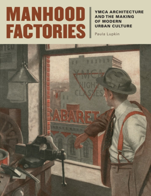 Manhood Factories: YMCA Architecture and the Making of Modern Urban Culture