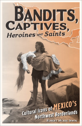 Bandits Captives Heroines and Saints  Cultural