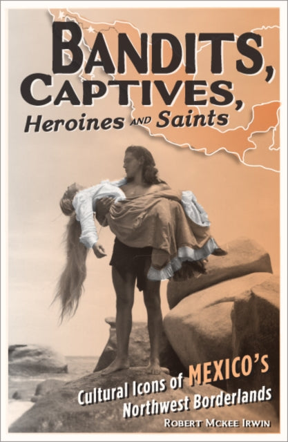 Bandits Captives Heroines and Saints  Cultural