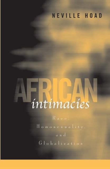 African Intimacies: Race, Homosexuality, and Globalization