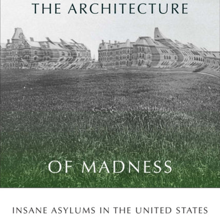 The Architecture of Madness  Insane Asylums in