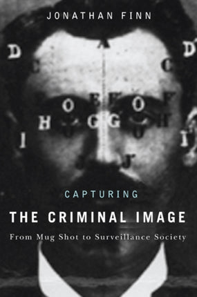 Capturing the Criminal Image: From Mug Shot to Surveillance Society