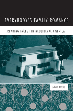 Everybody’s Family Romance: Reading Incest in Neoliberal America