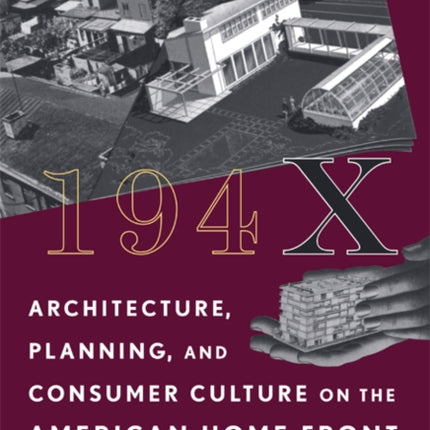 194X: Architecture, Planning, and Consumer Culture on the American Home Front