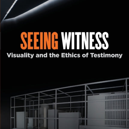 Seeing Witness: Visuality and the Ethics of Testimony