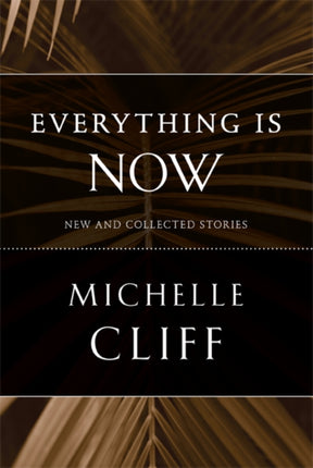 Everything Is Now: New and Collected Stories