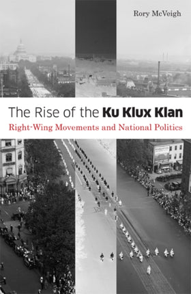 The Rise of the Ku Klux Klan: Right-Wing Movements and National Politics