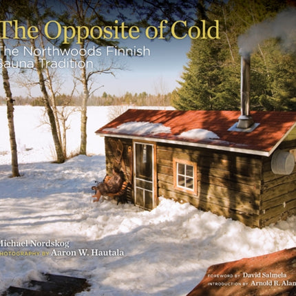 The Opposite of Cold: The Northwoods Finnish Sauna Tradition