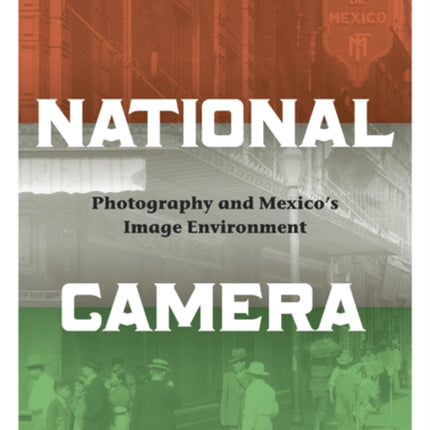 National Camera: Photography and Mexico’s Image Environment