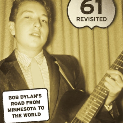 Highway 61 Revisited: Bob Dylan’s Road from Minnesota to the World