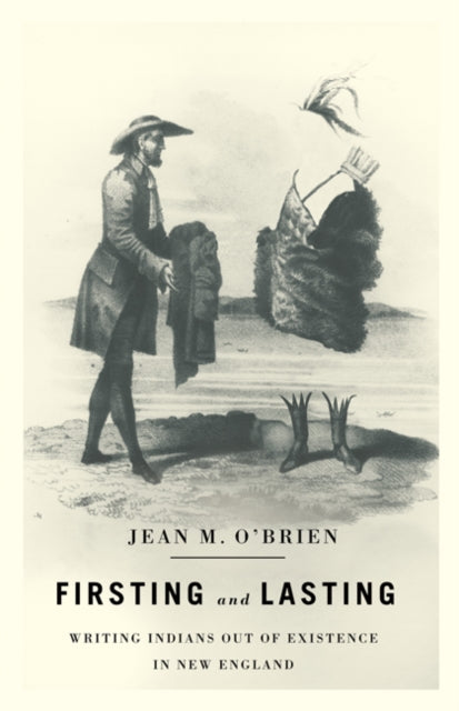 Firsting and Lasting: Writing Indians out of Existence in New England