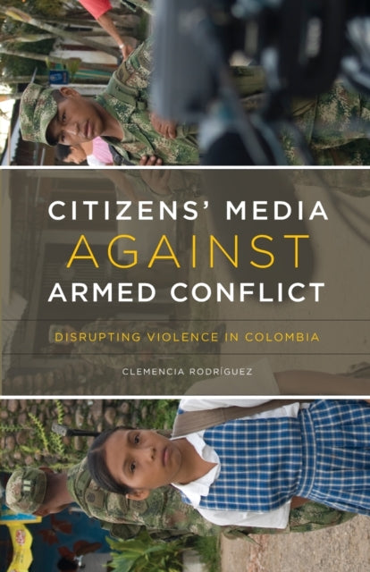 Citizens’ Media against Armed Conflict: Disrupting Violence in Colombia