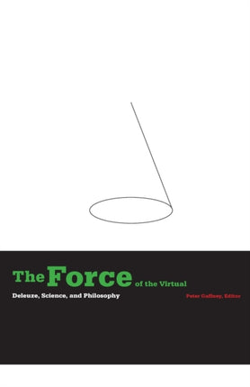 The Force of the Virtual: Deleuze, Science, and Philosophy