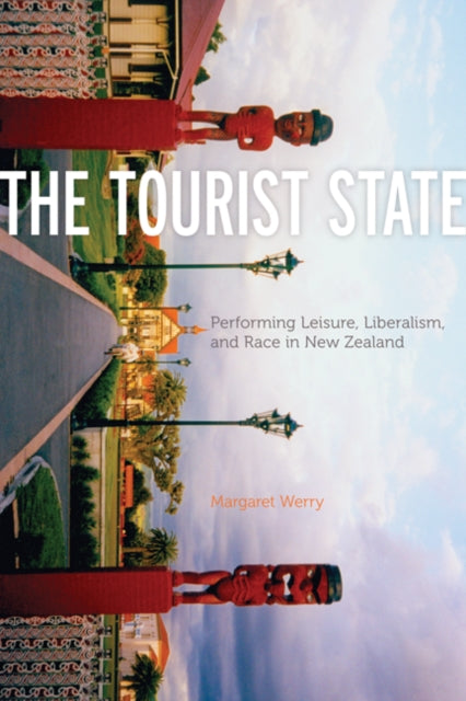 The Tourist State  Performing Leisure Liberalism