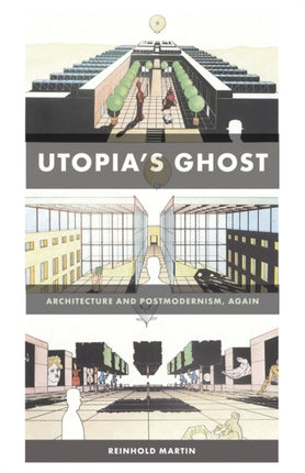 Utopia’s Ghost: Architecture and Postmodernism, Again