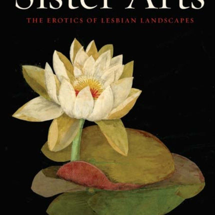 Sister Arts: The Erotics of Lesbian Landscapes