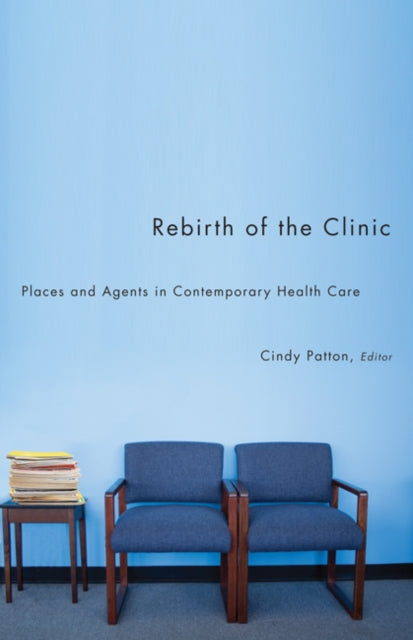 Rebirth of the Clinic: Places and Agents in Contemporary Health Care