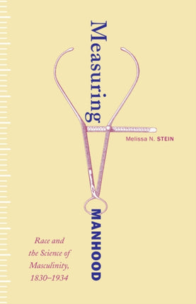 Measuring Manhood: Race and the Science of Masculinity, 1830–1934