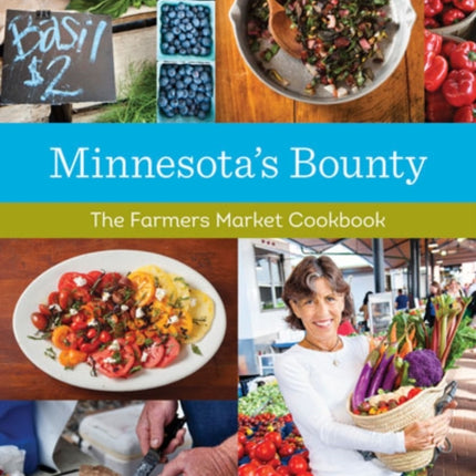 Minnesota's Bounty: The Farmers Market Cookbook