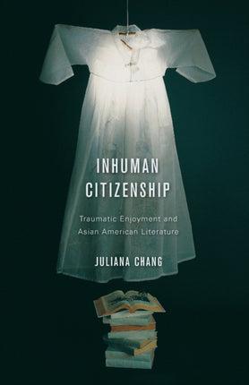 Inhuman Citizenship  Traumatic Enjoyment and