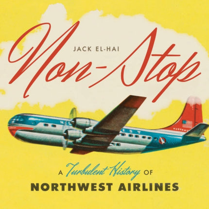 Non-Stop: A Turbulent History of Northwest Airlines