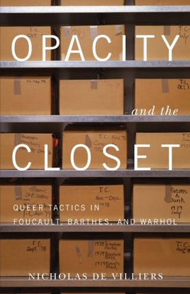 Opacity and the Closet: Queer Tactics in Foucault, Barthes, and Warhol