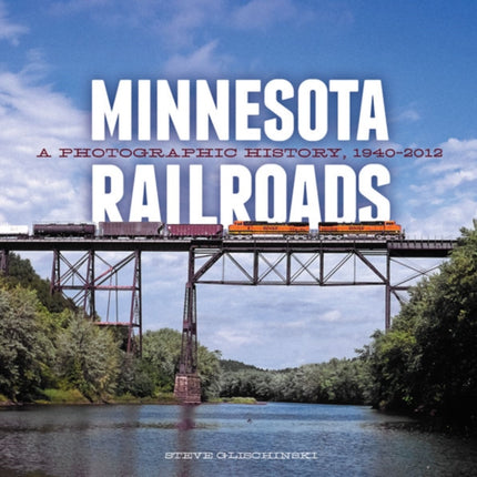 Minnesota Railroads: A Photographic History, 1940-2012