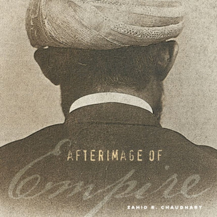 Afterimage of Empire: Photography in Nineteenth-Century India