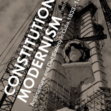 Constitutional Modernism: Architecture and Civil Society in Cuba, 1933-1959