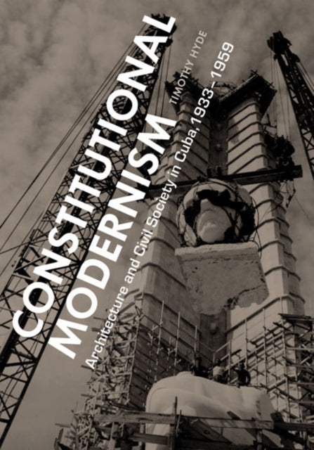 Constitutional Modernism: Architecture and Civil Society in Cuba, 1933-1959