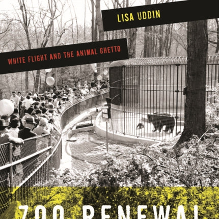 Zoo Renewal  White Flight and the Animal Ghetto