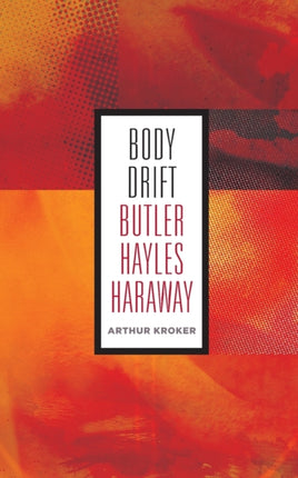 Body Drift: Butler, Hayles, Haraway