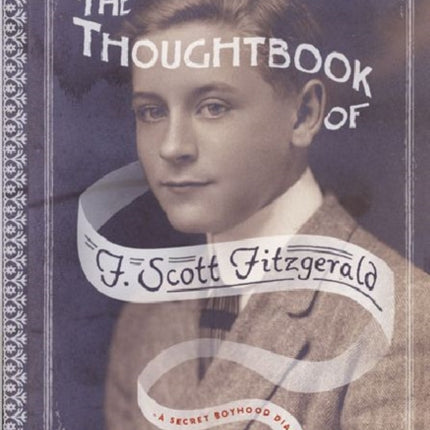 The Thoughtbook of F. Scott Fitzgerald: A Secret Boyhood Diary