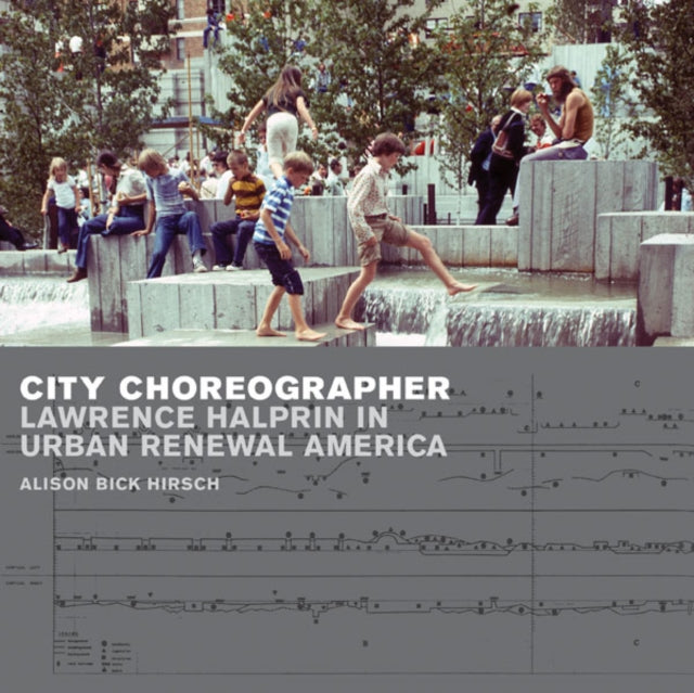 City Choreographer: Lawrence Halprin in Urban Renewal America