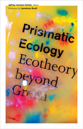 Prismatic Ecology: Ecotheory beyond Green