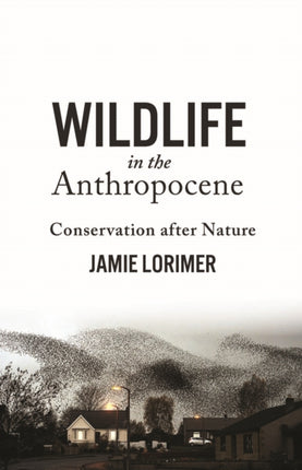 Wildlife in the Anthropocene: Conservation after Nature