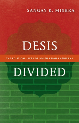 Desis Divided The Political Lives of South Asian Americans