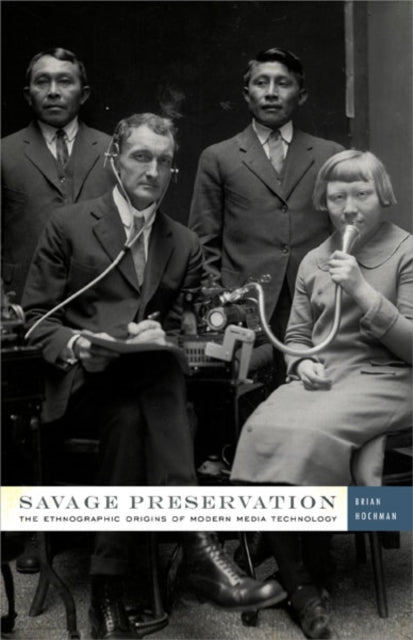 Savage Preservation  The Ethnographic Origins of