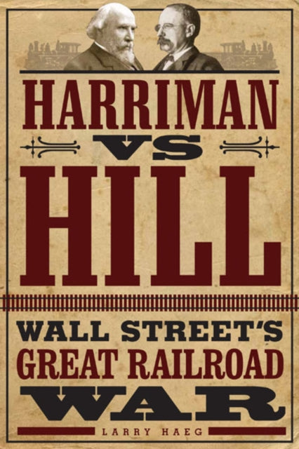 Harriman vs. Hill: Wall Street’s Great Railroad War